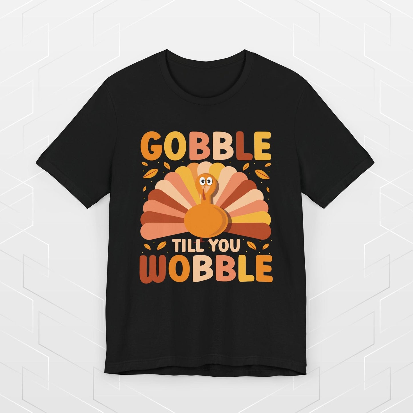 GOBBLE TILL YOU WOBBLE