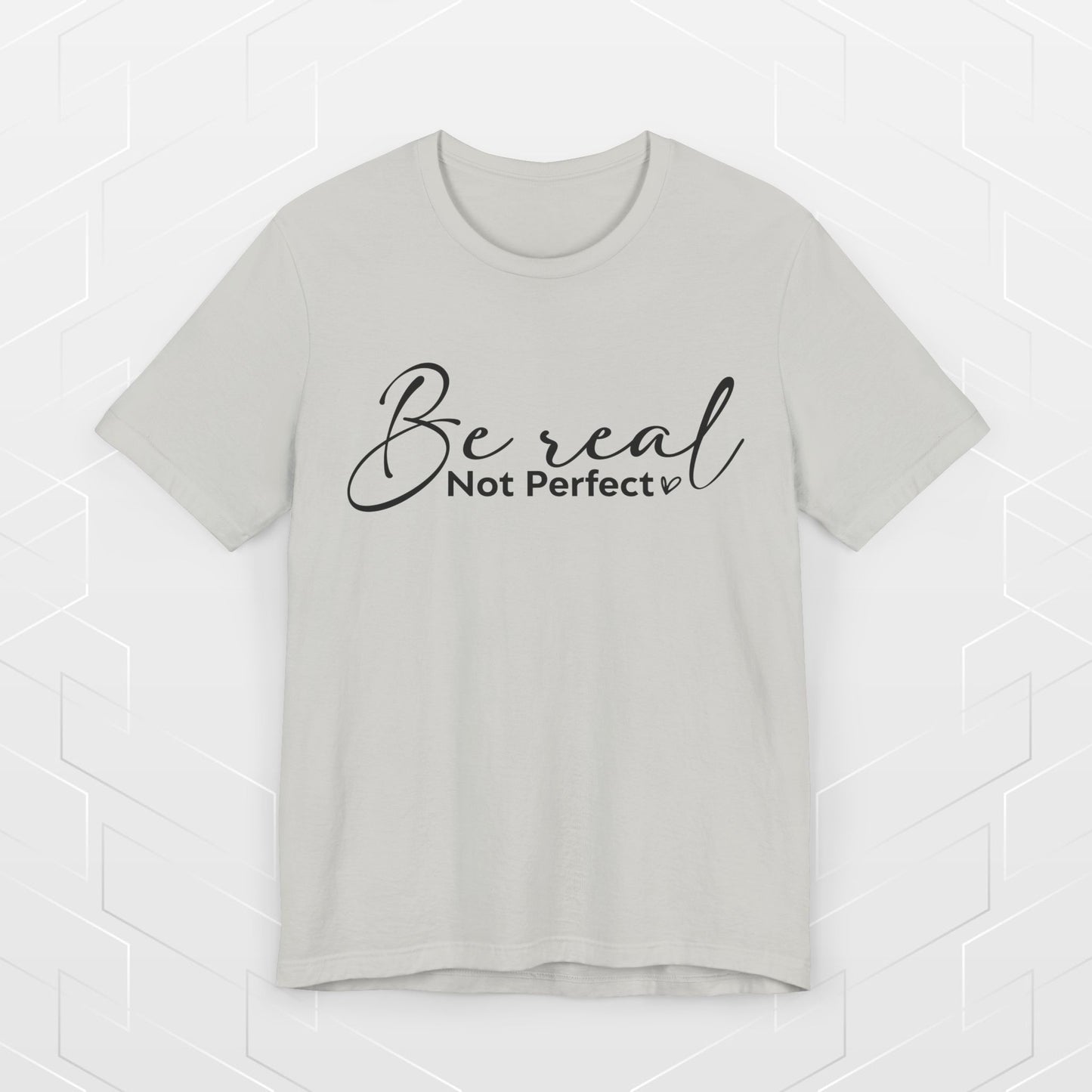 BE REAL, NOT PERFECT