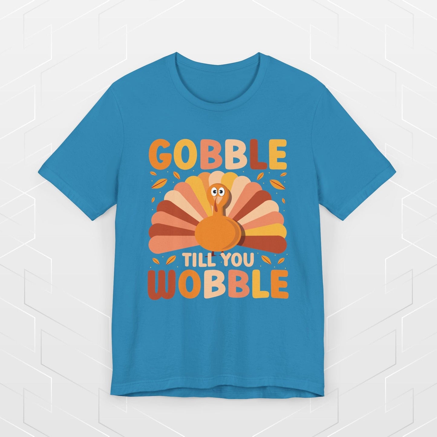GOBBLE TILL YOU WOBBLE